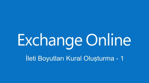 Office365 Exchange Online İleti Boyutları Kural Oluşturma – 1