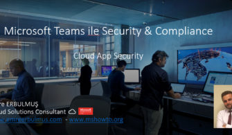Microsoft Teams ile Security & Compliance – Cloud App Security