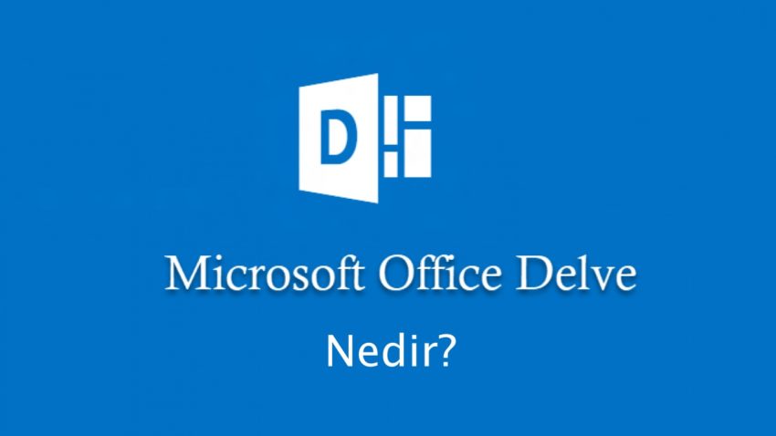 Microsoft Office365 Delve Nedir?