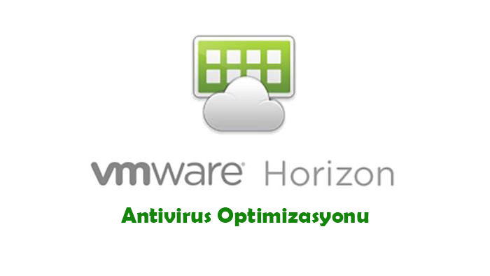 VMware Horizon Antivirus Optimizasyonu