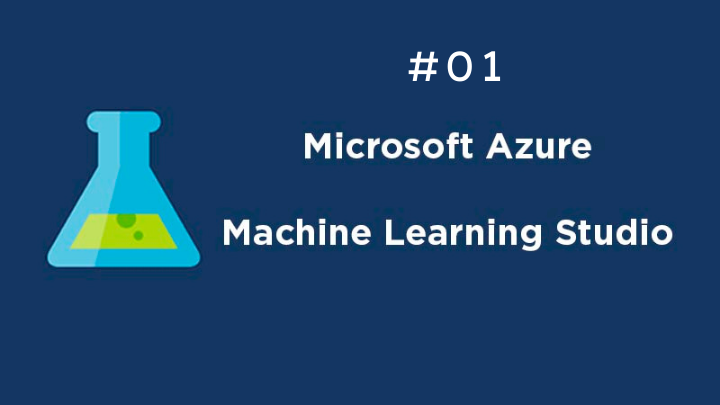 Azure Machine Learning Studio’ya Giriş #01
