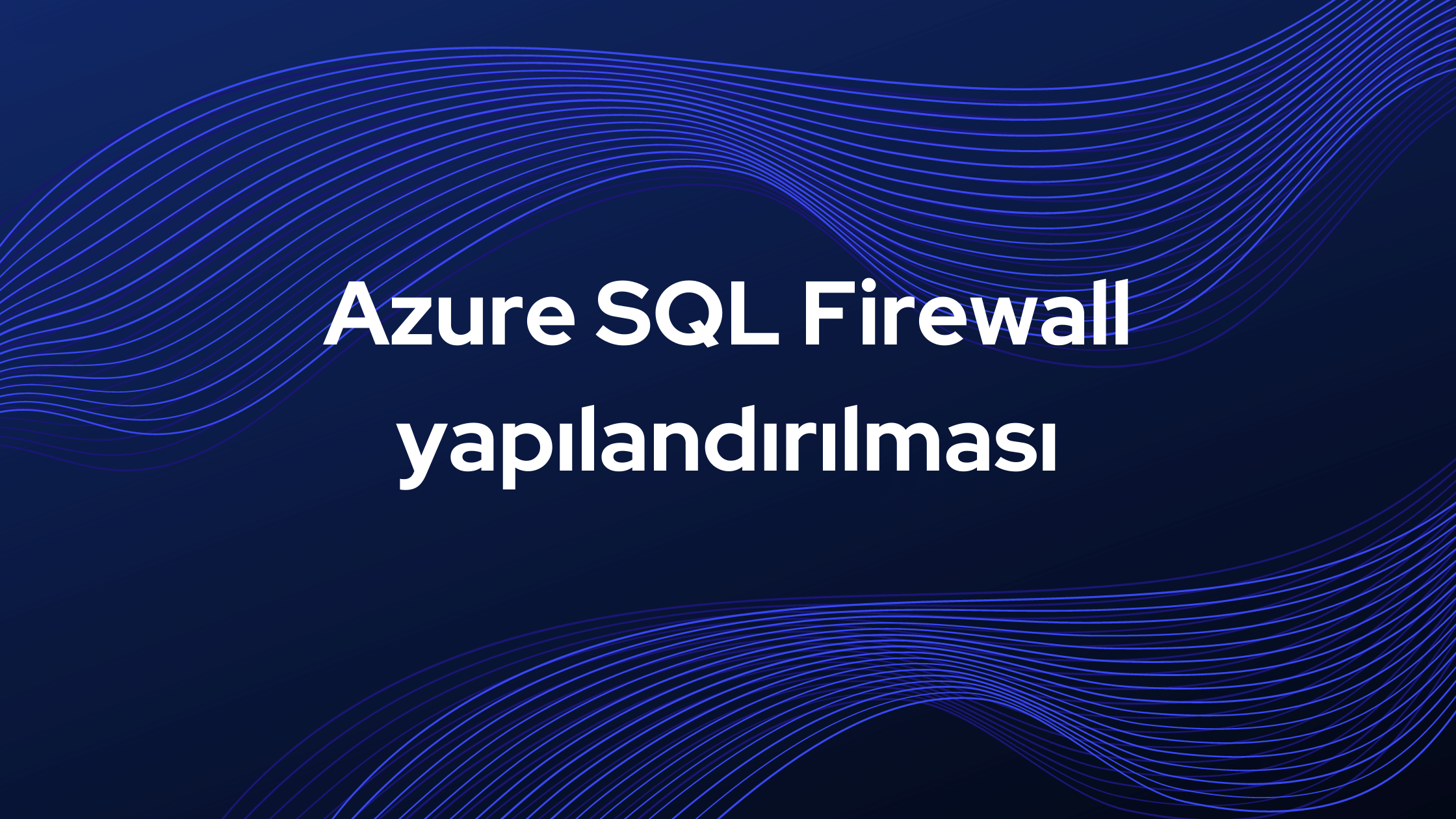 Azure SQL Firewall yapılandırılması