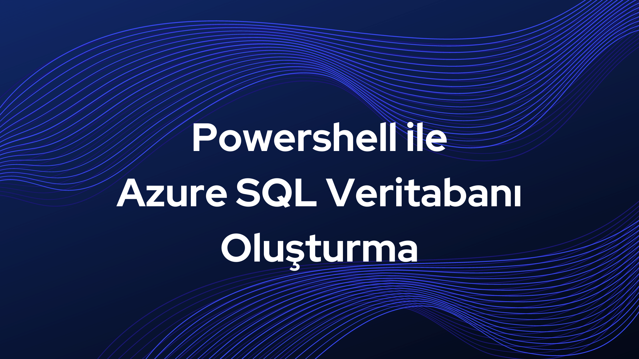 Powershell ile Azure SQL Veritabanı Oluşturma
