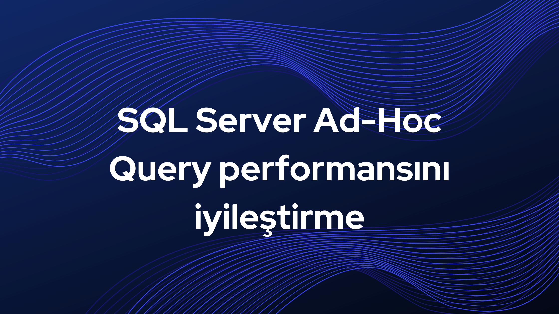 SQL Server Ad-Hoc Query performansını iyileştirme