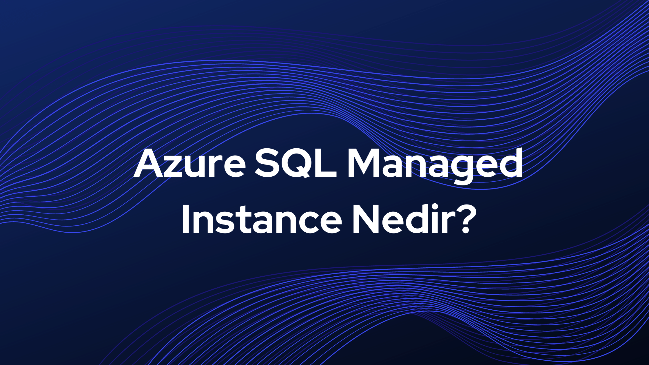 Azure SQL Managed Instance Nedir