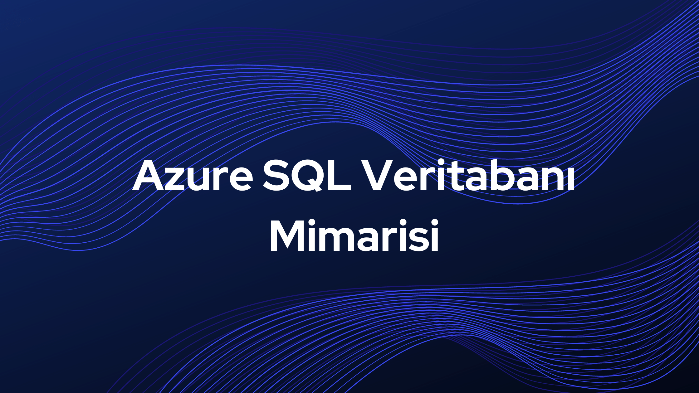 Azure SQL Veritabanı Mimarisi