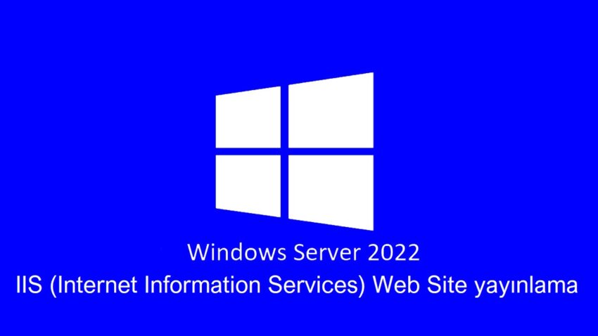 Windows Server 2022 üzerinde IIS (Internet Information Services) Web Site Yayınlama