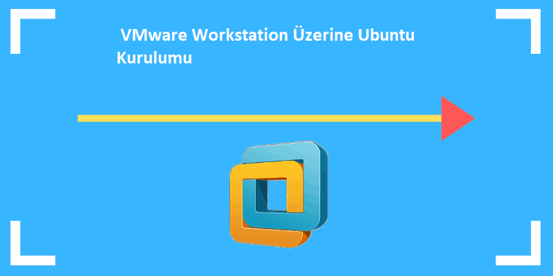 VMware Workstation Üzerine  Linux Ubuntu Kurulumu
