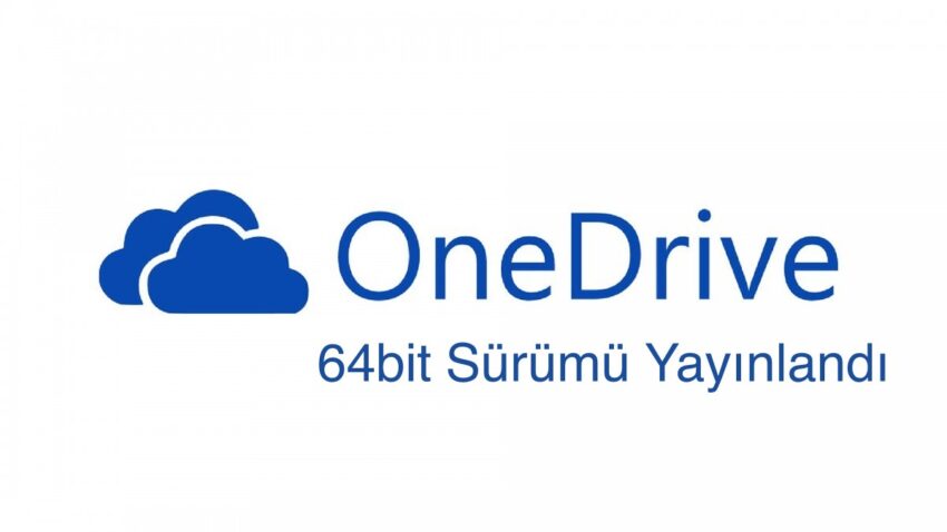 Microsoft OneDrive 64bit Sürümü Yayınlandı