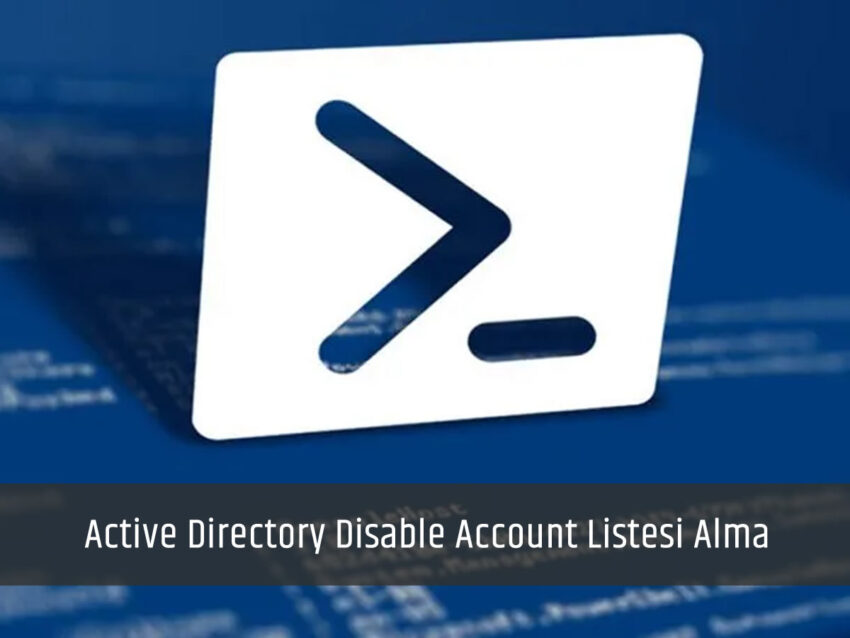 Active Directory Disable Account Listesi Alma
