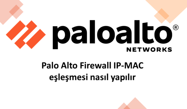 Palo Alto Firewall IP-MAC eşleşmesi nasıl yapılır